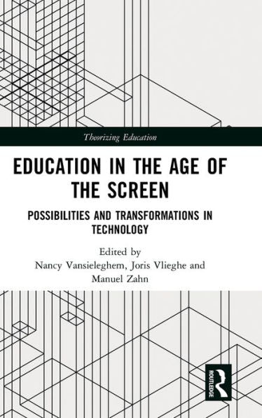 Education In The Age Of The Screen: Possibilities And Transformations In Technology (Theorizing Education)
