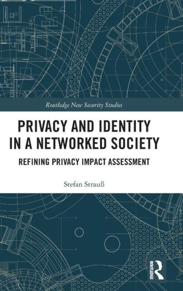 Privacy And Identity In A Networked Society (Routledge New Security Studies)