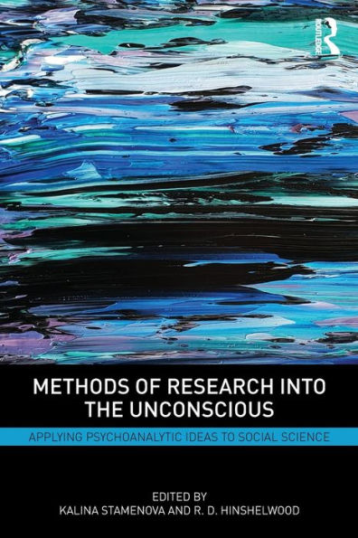 Methods Of Research Into The Unconscious: Applying Psychoanalytic Ideas To Social Science