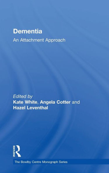 Dementia: An Attachment Approach (The Bowlby Centre Monograph Series)