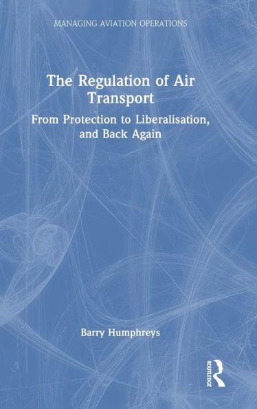 The Regulation Of Air Transport (Managing Aviation Operations)