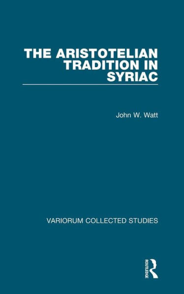 The Aristotelian Tradition In Syriac (Variorum Collected Studies)