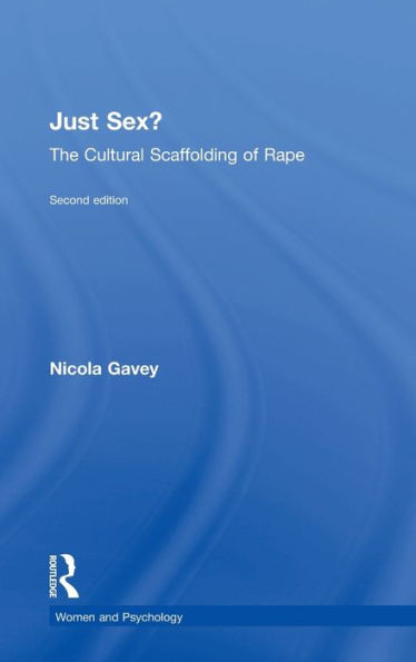 Just Sex?: The Cultural Scaffolding Of Rape (Women And Psychology)