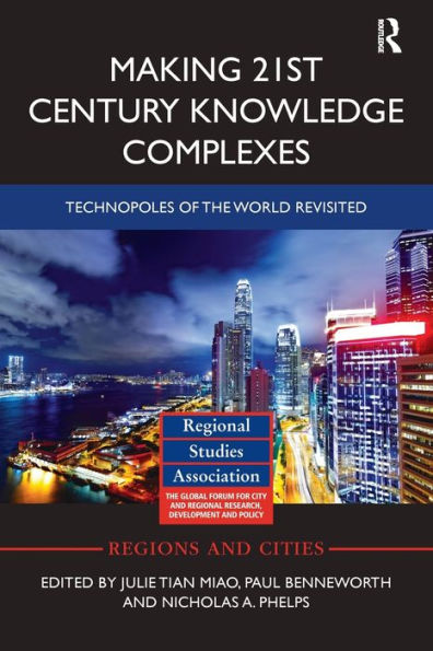 Making 21St Century Knowledge Complexes: Technopoles Of The World Revisited (Regions And Cities) - 9781138339668