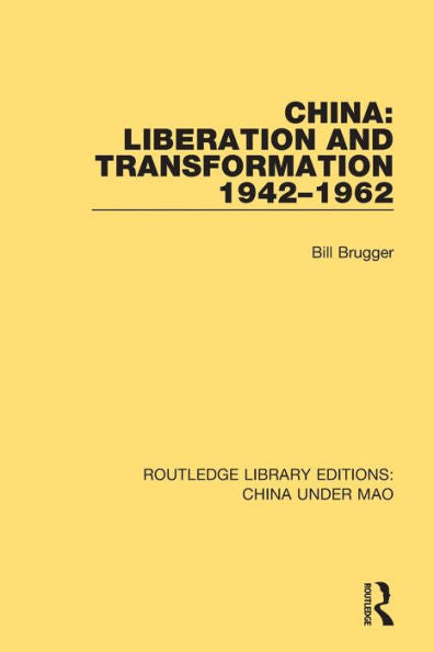 China: Liberation And Transformation 1942-1962 (Routledge Library Editions: China Under Mao)