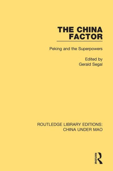 The China Factor: Peking And The Superpowers (Routledge Library Editions: China Under Mao)