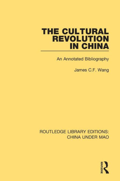 The Cultural Revolution In China: An Annotated Bibliography (Routledge Library Editions: China Under Mao)