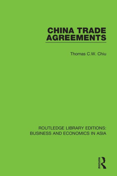 China Trade Agreements: Second Edition, Revised (Routledge Library Editions: Business And Economics In Asia)