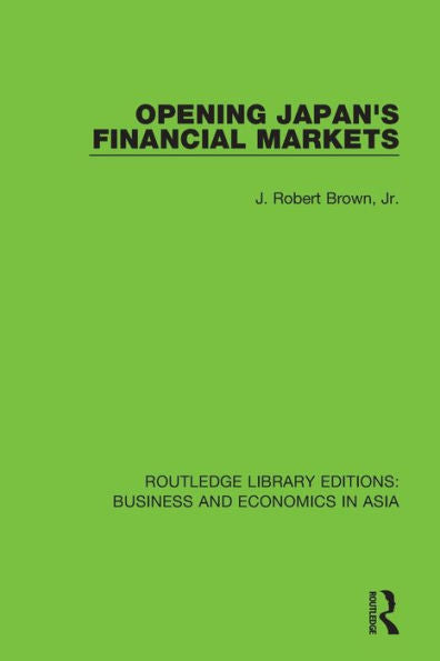 Opening Japan's Financial Markets (Routledge Library Editions: Business And Economics In Asia)