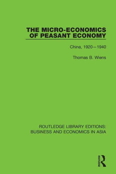 The Micro-Economics Of Peasant Economy, China 1920-1940: China, 1920–1940 (Routledge Library Editions: Business And Economics In Asia)