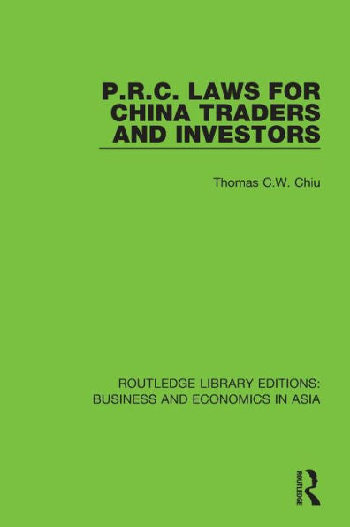 P.R.C. Laws For China Traders And Investors: Second Edition, Revised (Routledge Library Editions: Business And Economics In Asia)