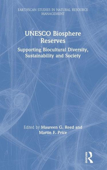 Unesco Biosphere Reserves: Supporting Biocultural Diversity, Sustainability And Society (Earthscan Studies In Natural Resource Management)