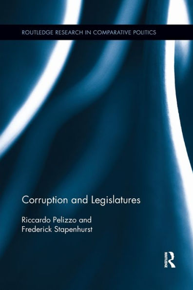 Corruption And Legislatures (Routledge Research In Comparative Politics)