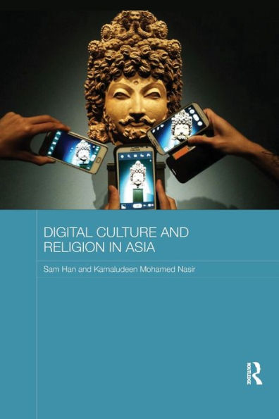 Digital Culture And Religion In Asia (Routledge Religion In Contemporary Asia Series) - 9781138476196