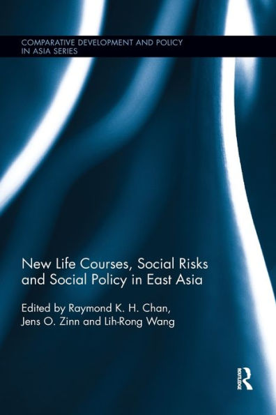 New Life Courses, Social Risks And Social Policy In East Asia (Comparative Development And Policy In Asia) - 9781138476745