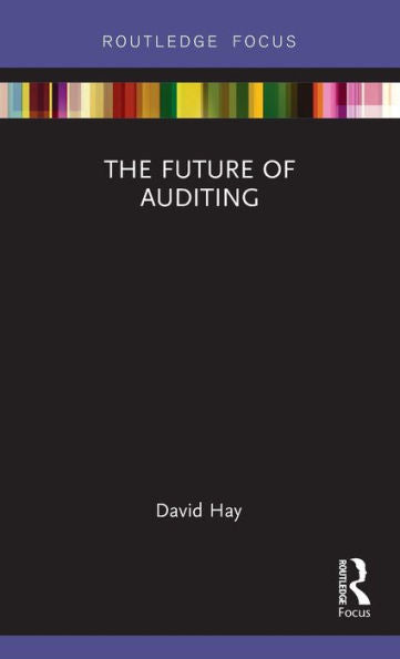 The Future Of Auditing (Routledge Focus On Accounting And Auditing)