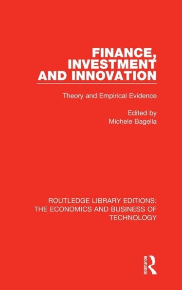 Finance, Investment And Innovation: Theory And Empirical Evidence (Routledge Library Editions: The Economics And Business Of Technology) - 9781138478527