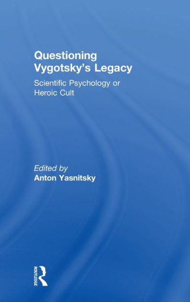 Questioning Vygotsky's Legacy: Scientific Psychology Or Heroic Cult