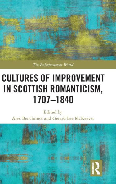 Cultures Of Improvement In Scottish Romanticism, 1707-1840 (The Enlightenment World)
