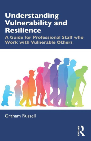 Understanding Vulnerability And Resilience: A Guide For Professional Staff Who Work With Vulnerable Others