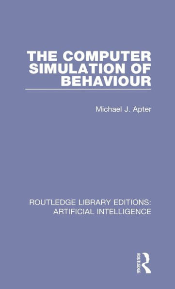 The Computer Simulation Of Behaviour (Routledge Library Editions: Artificial Intelligence)