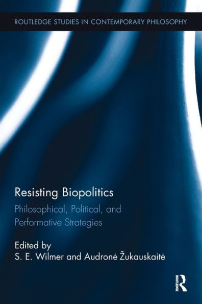 Resisting Biopolitics (Routledge Studies In Contemporary Philosophy)