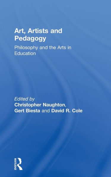 Art, Artists And Pedagogy: Philosophy And The Arts In Education