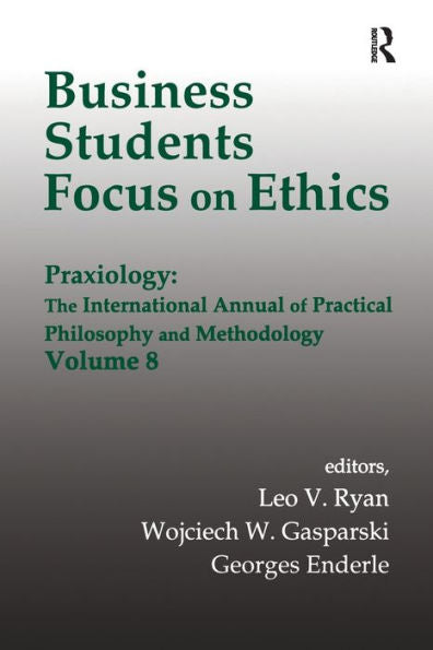 Business Students Focus On Ethics: Praxiology: The International Annual Of Practical Philosophy And Methodology