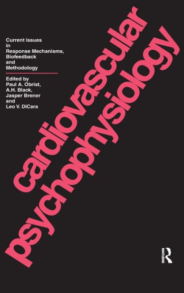 Cardiovascular Psychophysiology: Current Issues In Response Mechanisms, Biofeedback And Methodology