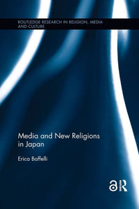 Media And New Religions In Japan (Routledge Research In Religion, Media And Culture)