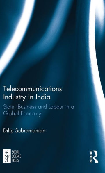 Telecommunications Industry In India: State, Business And Labour In A Global Economy