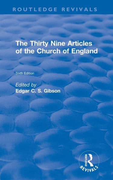 The Revival: The Thirty Nine Articles Of The Church Of England (1908) (Routledge Revivals)