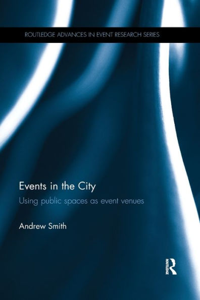 Events In The City: Using Public Spaces As Event Venues (Routledge Advances In Event Research Series) - 9781138559097