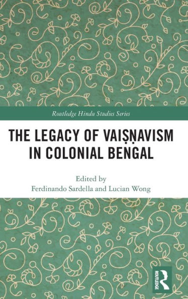 The Legacy Of Vai??Avism In Colonial Bengal (Routledge Hindu Studies Series)