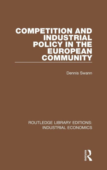 Competition And Industrial Policy In The European Community (Routledge Library Editions: Industrial Economics)