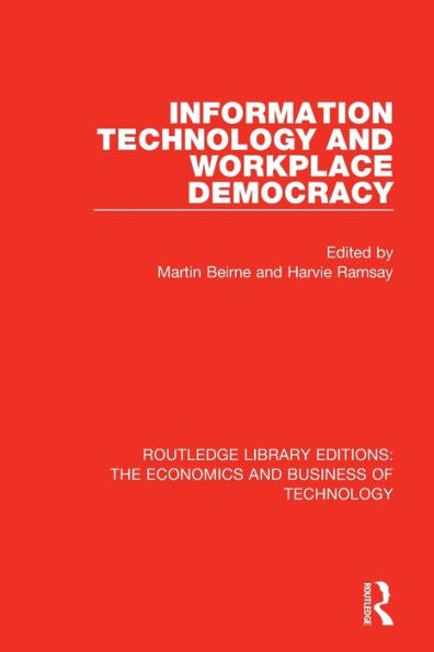 Information Technology And Workplace Democracy (Routledge Library Editions: The Economics And Business Of Technology)