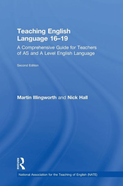 Teaching English Language 16-19: A Comprehensive Guide For Teachers Of As And A Level English Language (National Association For The Teaching Of English (Nate))