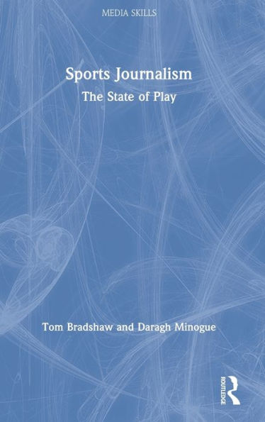 Sports Journalism: The State Of Play (Media Skills)