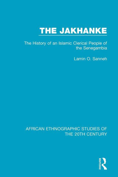 The Jakhanke: The History Of An Islamic Clerical People Of The Senegambia (African Ethnographic Studies Of The 20Th Century)