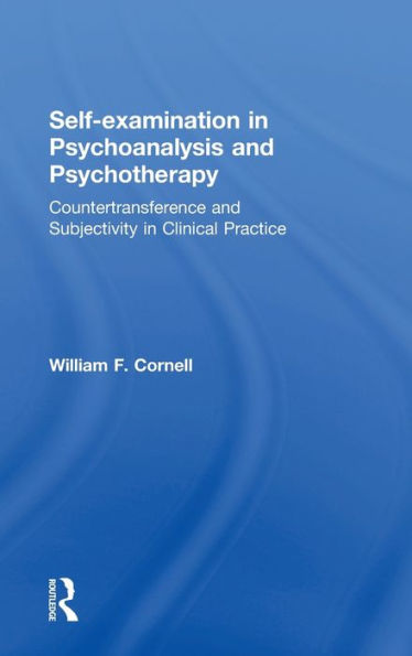 Self-Examination In Psychoanalysis And Psychotherapy: Countertransference And Subjectivity In Clinical Practice