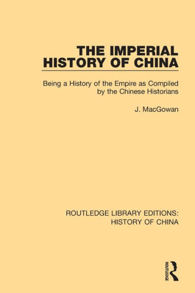 The Imperial History Of China: Being A History Of The Empire As Compiled By The Chinese Historians (Routledge Library Editions: History Of China)