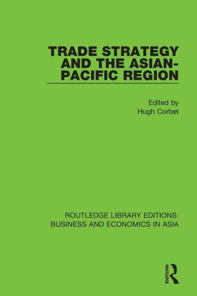 Trade Strategy And The Asian-Pacific Region (Routledge Library Editions: Business And Economics In Asia)