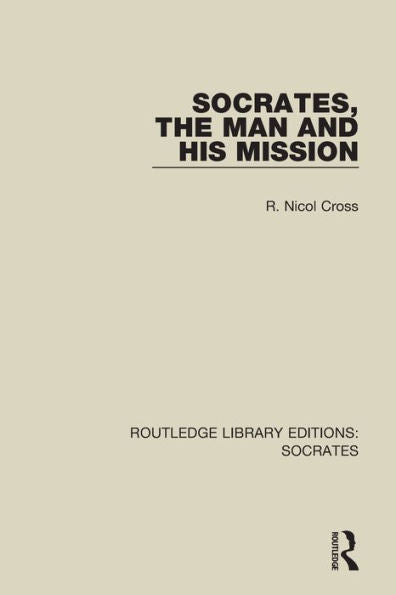 Socrates, The Man And His Mission (Routledge Library Editions: Socrates)