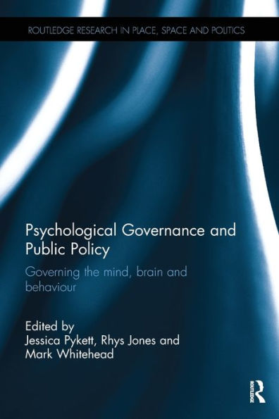 Psychological Governance And Public Policy (Routledge Research In Place, Space And Politics)