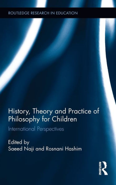 History, Theory And Practice Of Philosophy For Children: International Perspectives (Routledge Research In Education)