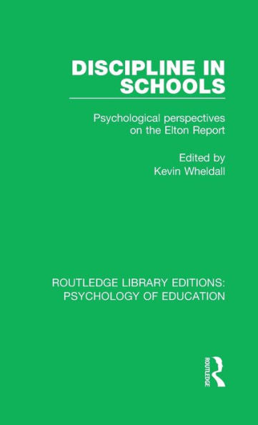 Discipline In Schools: Psychological Perspectives On The Elton Report (Routledge Library Editions: Psychology Of Education)