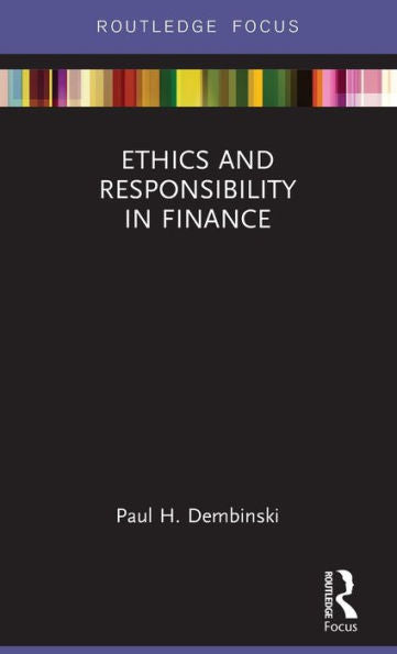 Ethics And Responsibility In Finance (Routledge Focus On Economics And Finance)