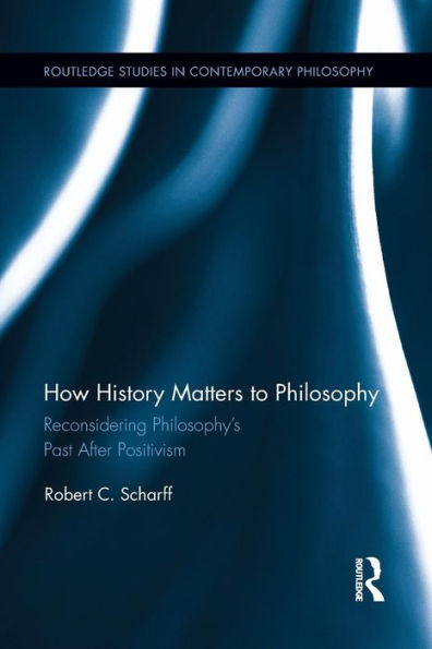 How History Matters To Philosophy (Routledge Studies In Contemporary Philosophy)