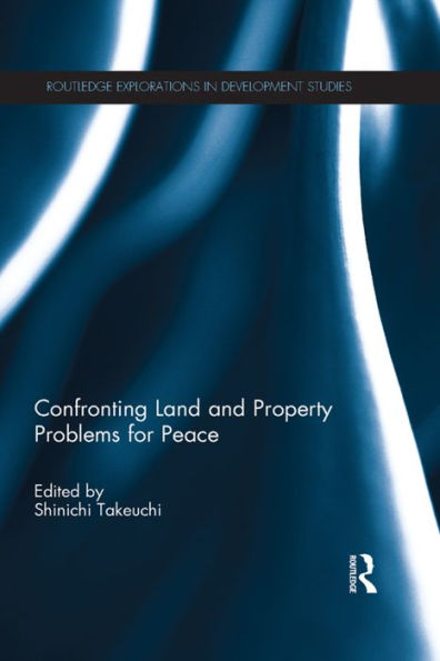 Confronting Land And Property Problems For Peace (Routledge Explorations In Development Studies)