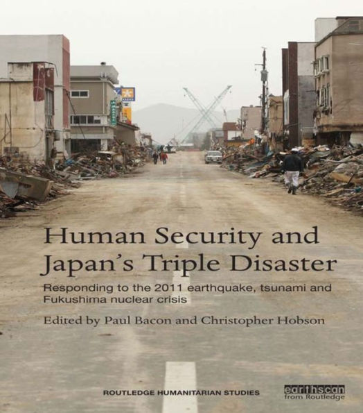 Human Security And Japan’S Triple Disaster (Routledge Humanitarian Studies)